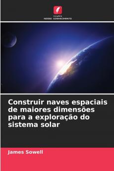 Construir naves espaciais de maiores dimensões para a exploração do sistema solar