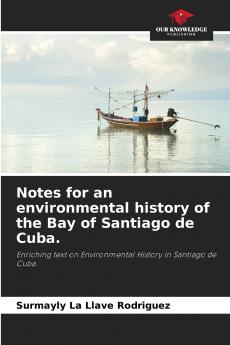 Notes for an environmental history of the Bay of Santiago de Cuba.