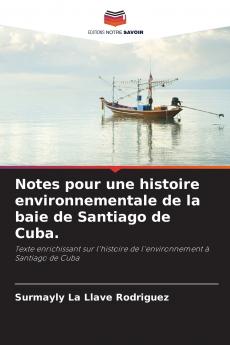 Notes pour une histoire environnementale de la baie de Santiago de Cuba.