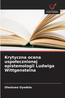 Krytyczna ocena uspołecznionej epistemologii Ludwiga Wittgensteina