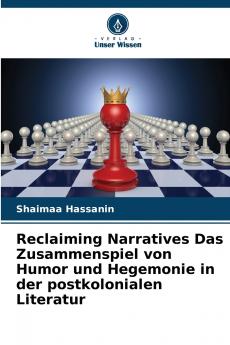 Reclaiming Narratives Das Zusammenspiel von Humor und Hegemonie in der postkolonialen Literatur