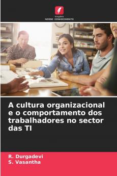 A cultura organizacional e o comportamento dos trabalhadores no sector das TI