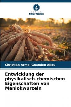 Entwicklung der physikalisch-chemischen Eigenschaften von Maniokwurzeln