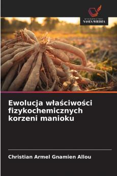 Ewolucja właściwości fizykochemicznych korzeni manioku
