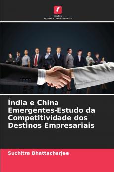 Índia e China Emergentes-Estudo da Competitividade dos Destinos Empresariais