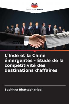 L'Inde et la Chine émergentes - Étude de la compétitivité des destinations d'affaires