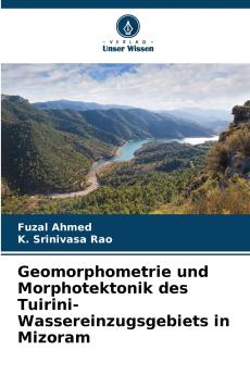 Geomorphometrie und Morphotektonik des Tuirini-Wassereinzugsgebiets in Mizoram