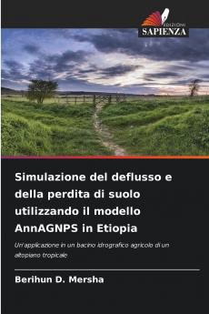 Simulazione del deflusso e della perdita di suolo utilizzando il modello AnnAGNPS in Etiopia