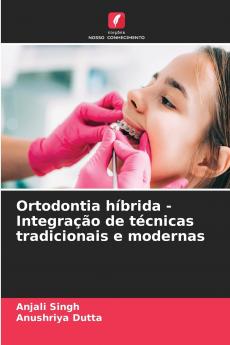 Ortodontia híbrida - Integração de técnicas tradicionais e modernas