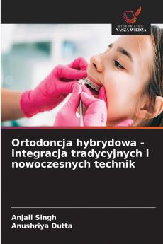 Ortodoncja hybrydowa - integracja tradycyjnych i nowoczesnych technik