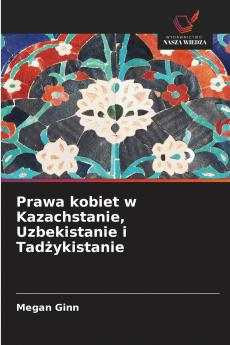 Prawa kobiet w Kazachstanie Uzbekistanie i Tadżykistanie