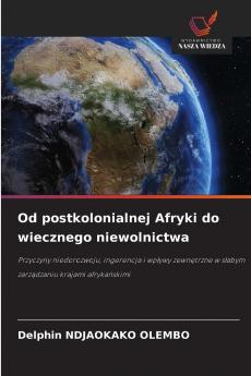 Od postkolonialnej Afryki do wiecznego niewolnictwa