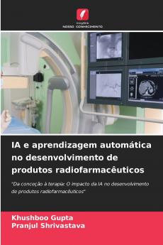 IA e aprendizagem automática no desenvolvimento de produtos radiofarmacêuticos