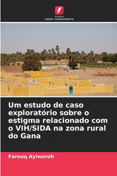 Um estudo de caso exploratório sobre o estigma relacionado com o VIH/SIDA na zona rural do Gana