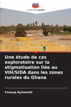 Une étude de cas exploratoire sur la stigmatisation liée au VIH/SIDA dans les zones rurales du Ghana