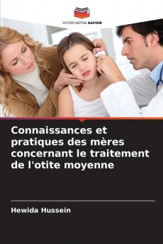 Connaissances et pratiques des mères concernant le traitement de l'otite moyenne