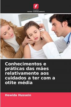 Conhecimentos e práticas das mães relativamente aos cuidados a ter com a otite média