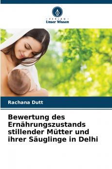 Bewertung des Ernährungszustands stillender Mütter und ihrer Säuglinge in Delhi