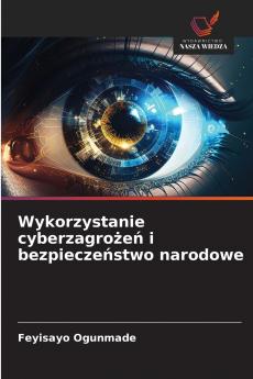 Wykorzystanie cyberzagrożeń i bezpieczeństwo narodowe