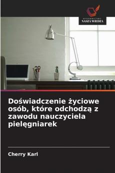 Doświadczenie życiowe osób które odchodzą z zawodu nauczyciela pielęgniarek