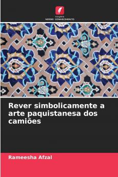 Rever simbolicamente a arte paquistanesa dos camiões