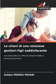 Le chiavi di una relazione genitori-figli soddisfacente