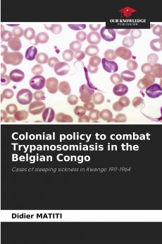 Colonial policy to combat Trypanosomiasis in the Belgian Congo
