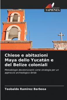 Chiese e abitazioni Maya dello Yucatán e del Belize coloniali