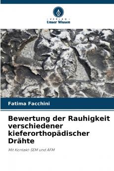 Bewertung der Rauhigkeit verschiedener kieferorthopädischer Drähte