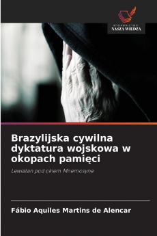 Brazylijska cywilna dyktatura wojskowa w okopach pamięci
