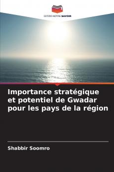 Importance stratégique et potentiel de Gwadar pour les pays de la région