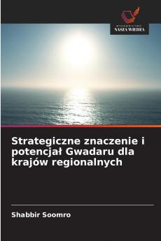 Strategiczne znaczenie i potencjał Gwadaru dla krajów regionalnych