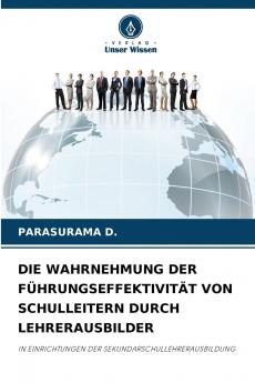 DIE WAHRNEHMUNG DER FÜHRUNGSEFFEKTIVITÄT VON SCHULLEITERN DURCH LEHRERAUSBILDER