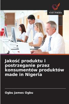 Jakość produktu i postrzeganie przez konsumentów produktów made in Nigeria