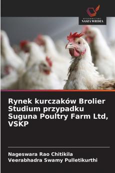 Rynek kurczaków Brolier Studium przypadku Suguna Poultry Farm Ltd VSKP