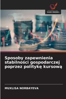 Sposoby zapewnienia stabilności gospodarczej poprzez politykę kursową