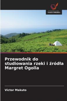 Przewodnik do studiowania rzeki i źródła Margret Ogolla