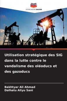 Utilisation stratégique des SIG dans la lutte contre le vandalisme des oléoducs et des gazoducs