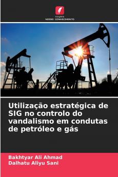 Utilização estratégica de SIG no controlo do vandalismo em condutas de petróleo e gás