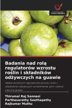 Badania nad rolą regulatorów wzrostu roślin i składników odżywczych na guawie