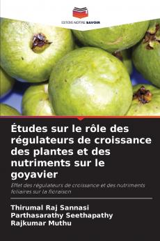 Études sur le rôle des régulateurs de croissance des plantes et des nutriments sur le goyavier
