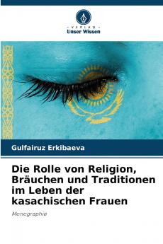 Die Rolle von Religion Bräuchen und Traditionen im Leben der kasachischen Frauen
