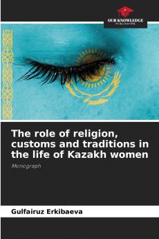 The role of religion customs and traditions in the life of Kazakh women