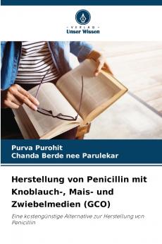 Herstellung von Penicillin mit Knoblauch- Mais- und Zwiebelmedien (GCO)