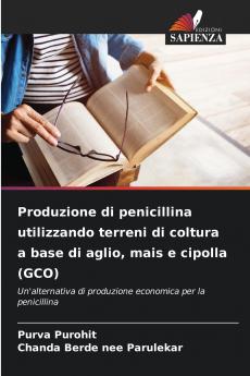 Produzione di penicillina utilizzando terreni di coltura a base di aglio mais e cipolla (GCO)