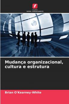 Mudança organizacional cultura e estrutura