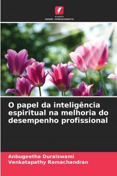 O papel da inteligência espiritual na melhoria do desempenho profissional
