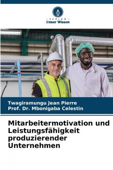 Mitarbeitermotivation und Leistungsfähigkeit produzierender Unternehmen