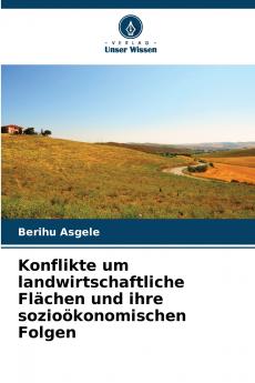 Konflikte um landwirtschaftliche Flächen und ihre sozioökonomischen Folgen
