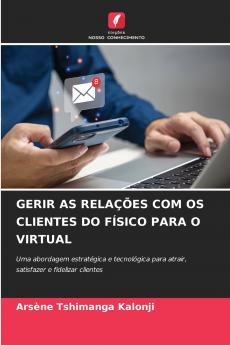 GERIR AS RELAÇÕES COM OS CLIENTES DO FÍSICO PARA O VIRTUAL
